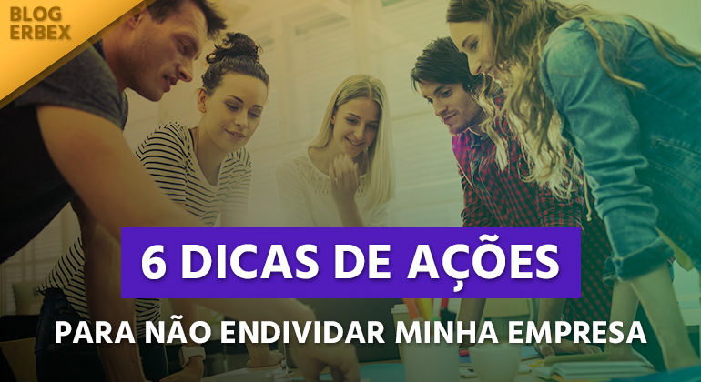 Dicas para não endividar a empresa