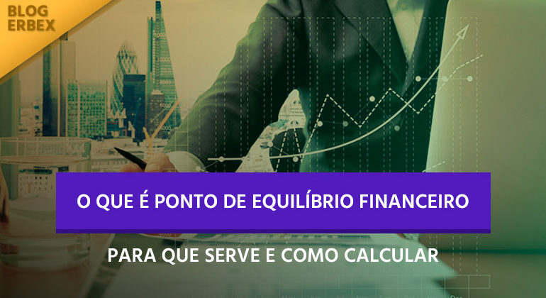 O que é ponto de equilíbrio financeiro, pra que serve e como calcular